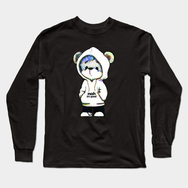 "Nah, I'm Good" Teddy Bear Long Sleeve T-Shirt by Angelic Gangster